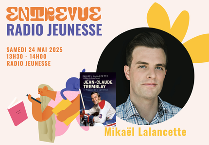 Entrevue Radio jeunesse : Mikaël Lalancette