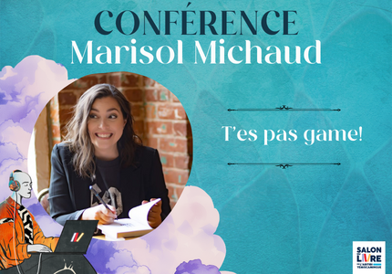 Conférence T’es pas game avec Marisol Micha
