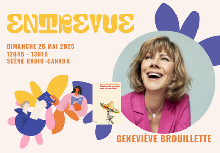 Entrevue avec Geneviève Brouillette